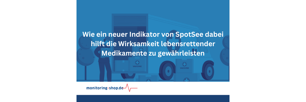 Critical temperatures: How a new indicator from SpotSee helps ensure the effectiveness of life-saving medication - Critical temperatures: How a new indicator from SpotSee helps ensure the effectiveness of life-saving medication