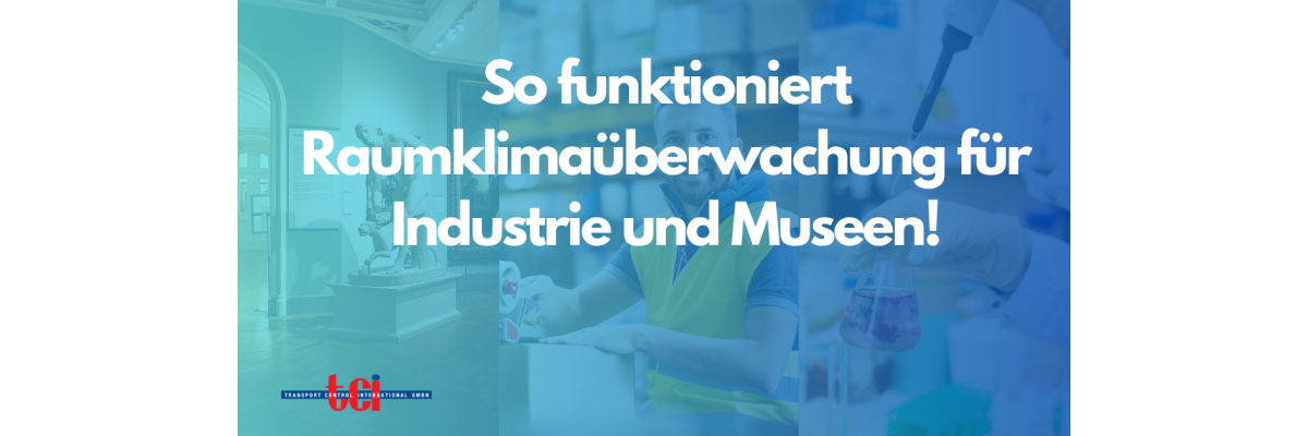 Raumklimaüberwachung für Industrieunternehmen und Museen: Vorteile und Funktionsweise - 